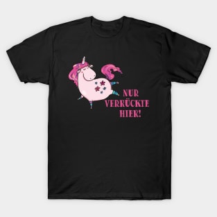 lustiges Einhorn mit dem Spruch - Nur verrückte hier! T-Shirt